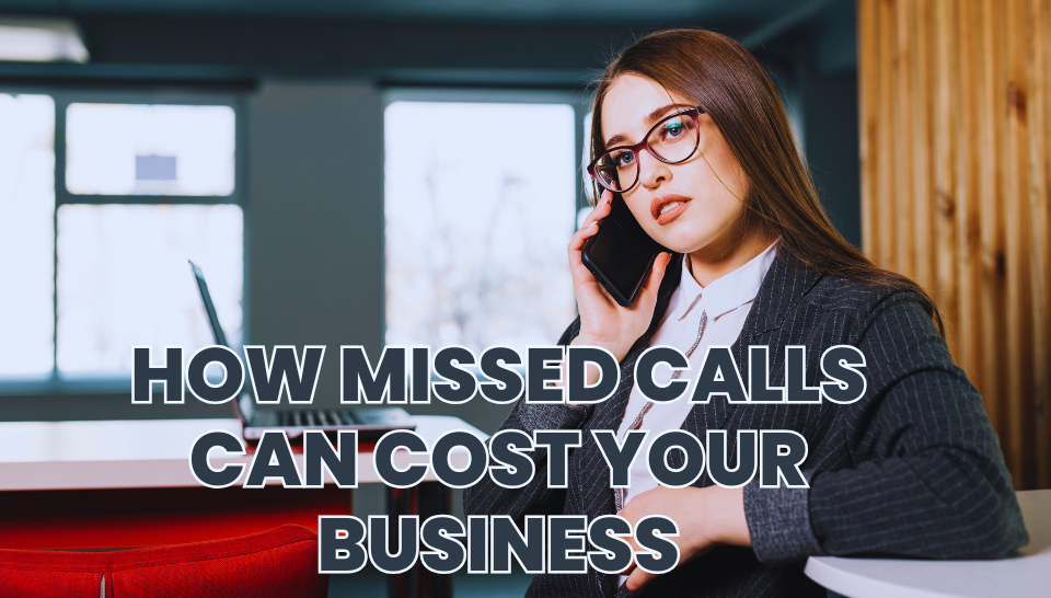 How Missed Calls Can Cost Your Business – and How to Prevent Them