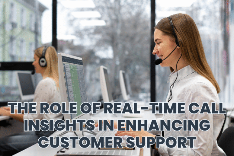 The Role of Real-Time Call Insights in Enhancing Customer Support
