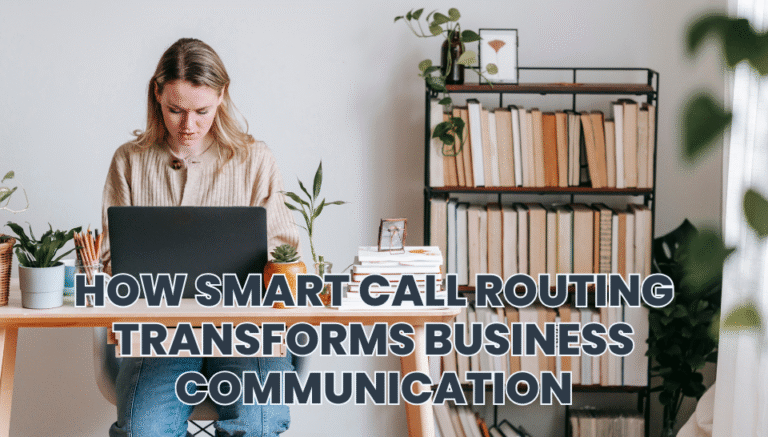 How Smart Call Routing Transforms Business Communication