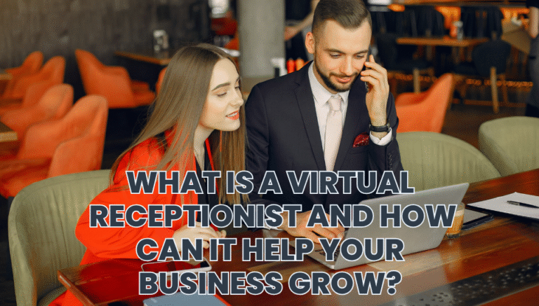 What Is a Virtual Receptionist and How Can It Help Your Business Grow?