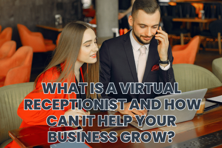 What Is a Virtual Receptionist and How Can It Help Your Business Grow?