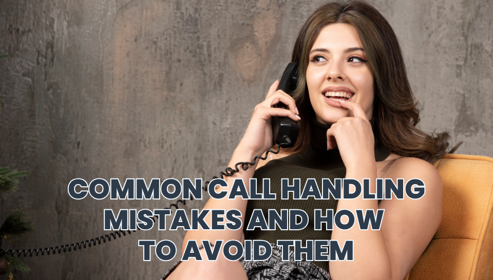 Common Call Handling Mistakes and How to Avoid Them